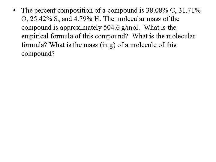  • The percent composition of a compound is 38. 08% C, 31. 71%