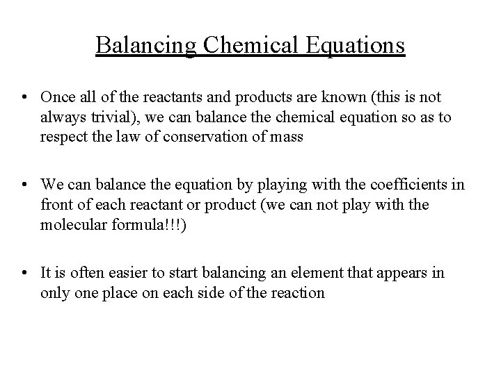 Balancing Chemical Equations • Once all of the reactants and products are known (this