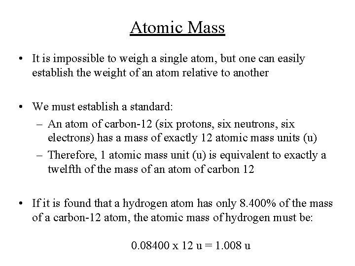 Atomic Mass • It is impossible to weigh a single atom, but one can