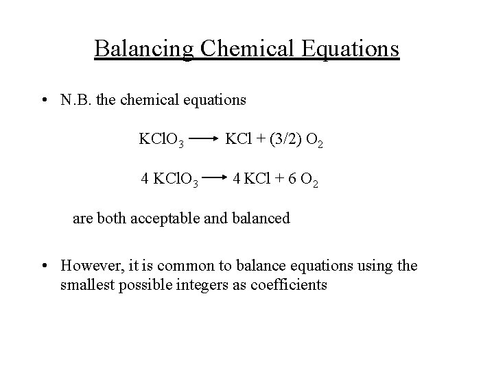 Balancing Chemical Equations • N. B. the chemical equations KCl. O 3 4 KCl.