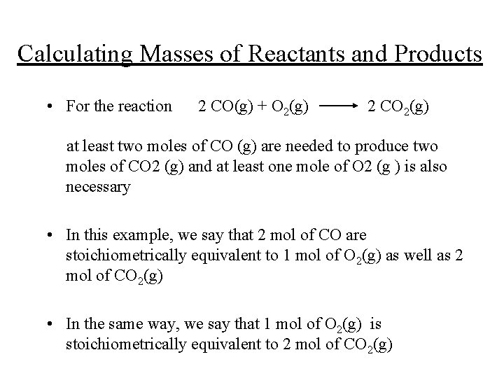 Calculating Masses of Reactants and Products • For the reaction 2 CO(g) + O