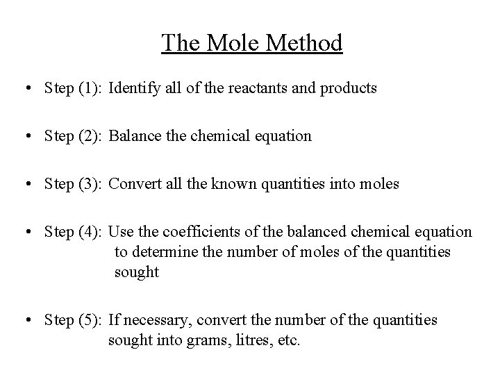 The Mole Method • Step (1): Identify all of the reactants and products •