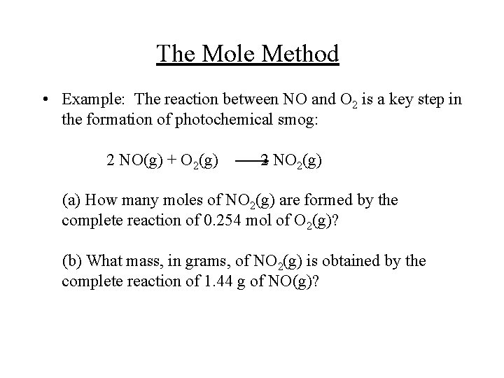 The Mole Method • Example: The reaction between NO and O 2 is a
