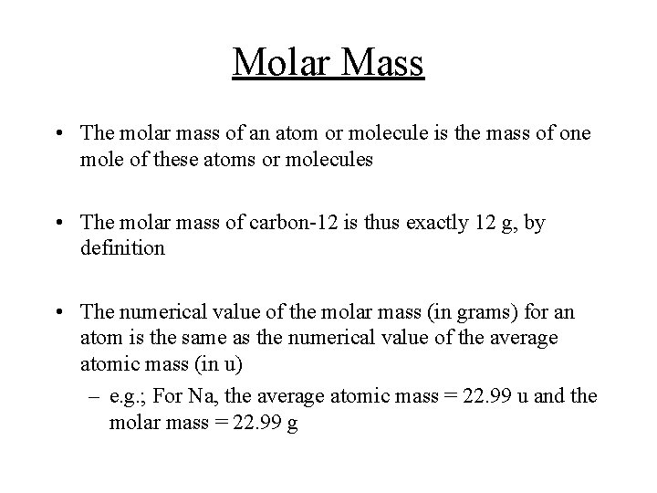 Molar Mass • The molar mass of an atom or molecule is the mass
