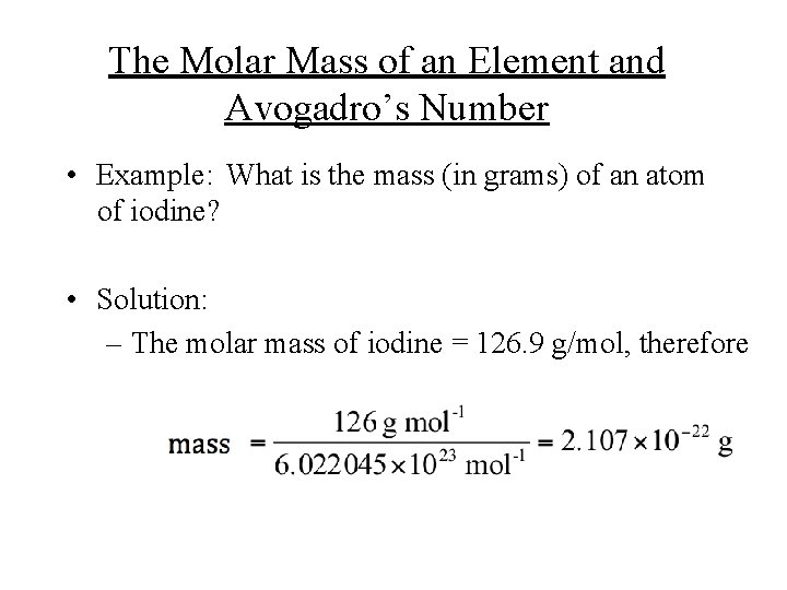 The Molar Mass of an Element and Avogadro’s Number • Example: What is the