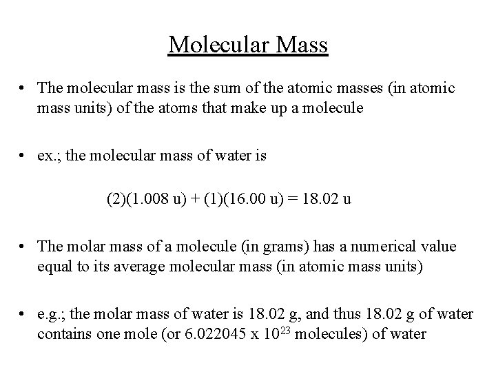 Molecular Mass • The molecular mass is the sum of the atomic masses (in