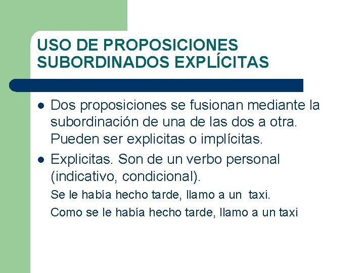 USO DE PROPOSICIONES SUBORDINADOS EXPLÍCITAS l l Dos proposiciones se fusionan mediante la subordinación