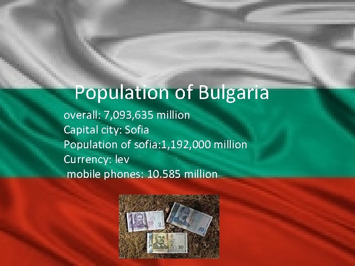 Population of Bulgaria overall: 7, 093, 635 million Capital city: Sofia Population of sofia: