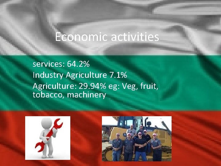 Economic activities services: 64. 2% Industry Agriculture 7. 1% Agriculture: 29. 94% eg: Veg,
