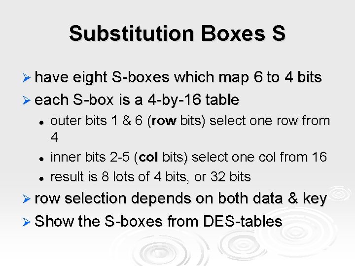 Substitution Boxes S Ø have eight S-boxes which map 6 to 4 bits Ø