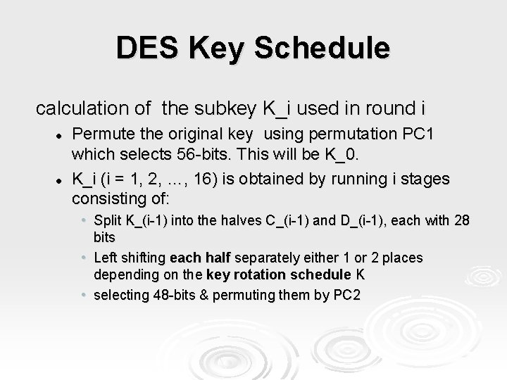 DES Key Schedule calculation of the subkey K_i used in round i l l