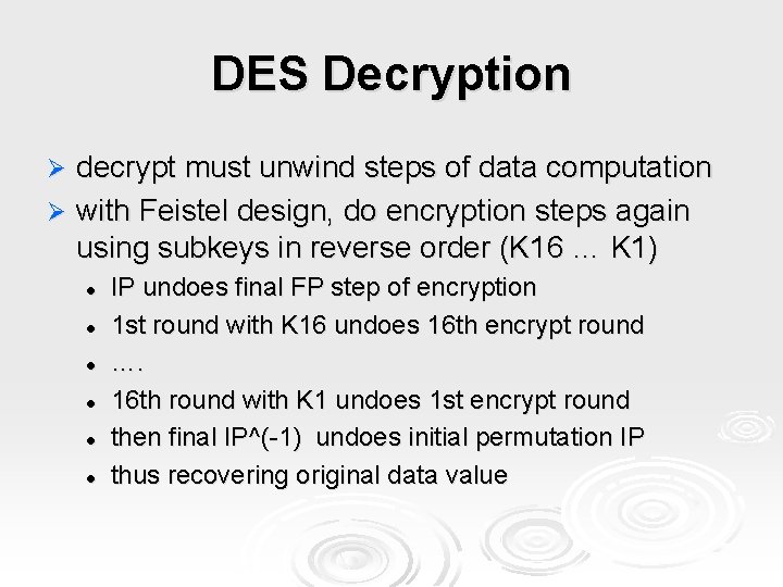 DES Decryption decrypt must unwind steps of data computation Ø with Feistel design, do