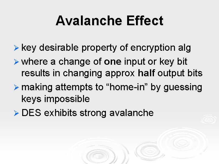 Avalanche Effect Ø key desirable property of encryption alg Ø where a change of
