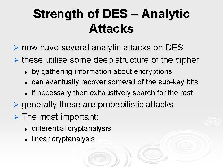 Strength of DES – Analytic Attacks now have several analytic attacks on DES Ø