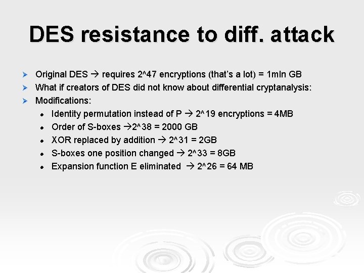 DES resistance to diff. attack Original DES requires 2^47 encryptions (that’s a lot) =