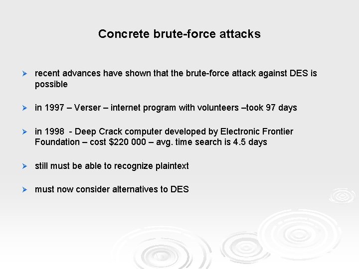 Concrete brute-force attacks Ø recent advances have shown that the brute-force attack against DES