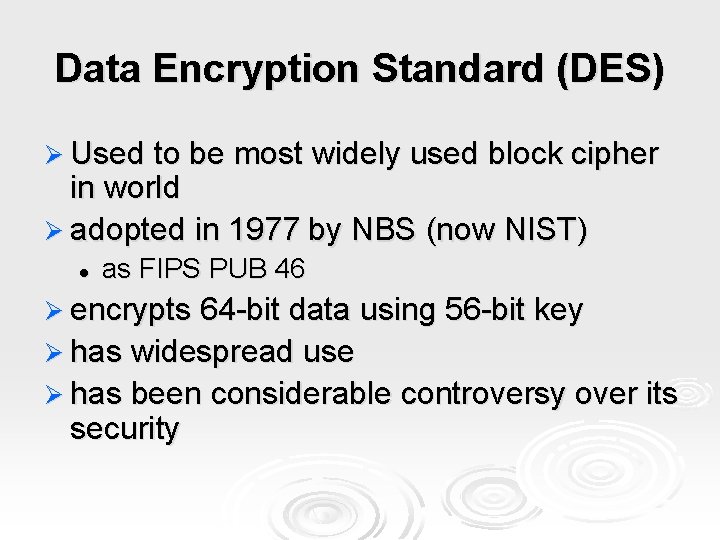 Data Encryption Standard (DES) Ø Used to be most widely used block cipher in