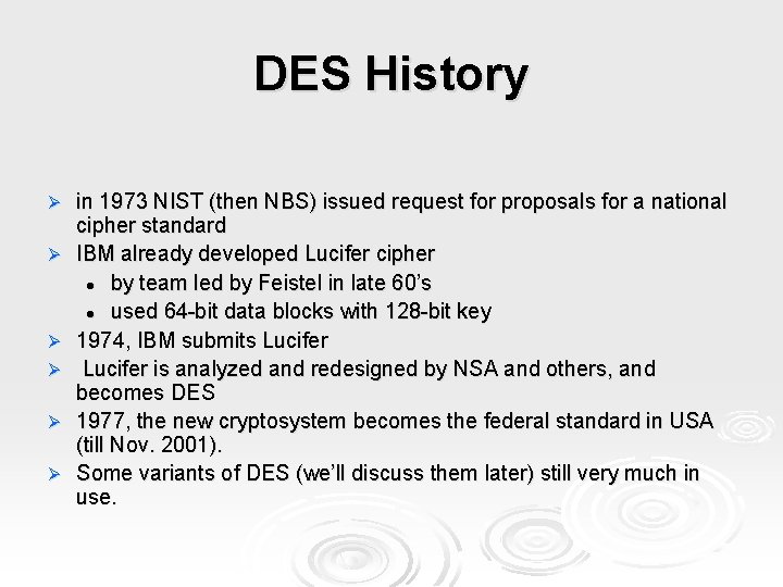 DES History Ø Ø Ø in 1973 NIST (then NBS) issued request for proposals