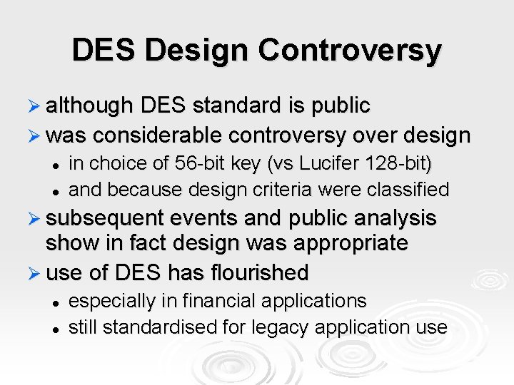 DES Design Controversy Ø although DES standard is public Ø was considerable controversy over