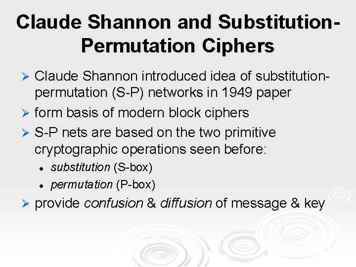 Claude Shannon and Substitution. Permutation Ciphers Claude Shannon introduced idea of substitutionpermutation (S-P) networks