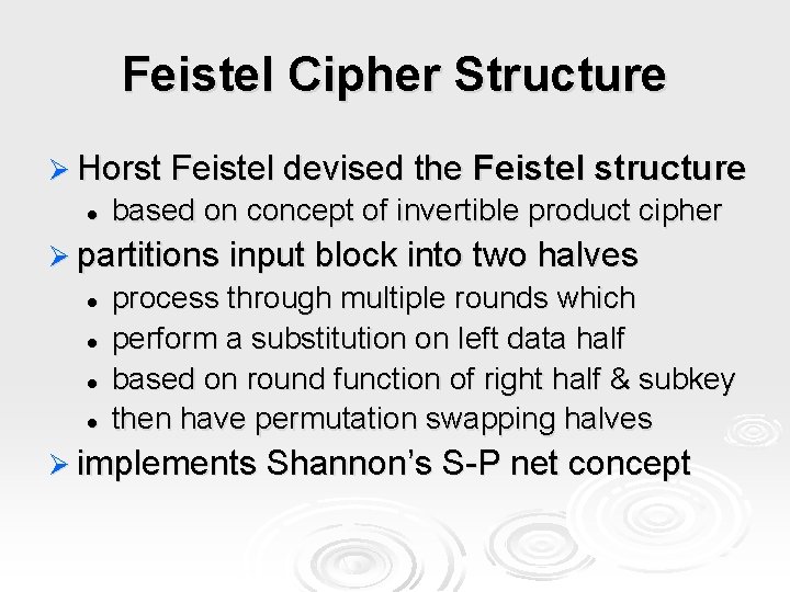 Feistel Cipher Structure Ø Horst Feistel devised the l Feistel structure based on concept