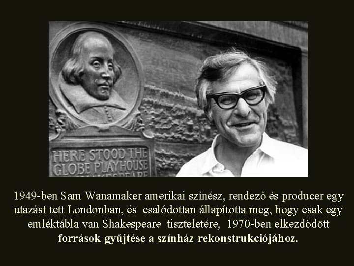 1949 -ben Sam Wanamaker amerikai színész, rendező és producer egy utazást tett Londonban, és