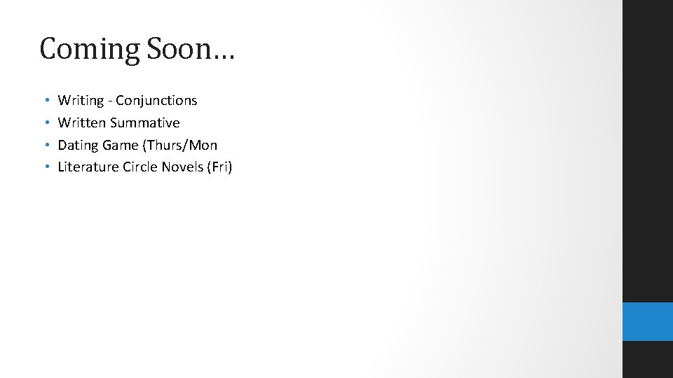 Coming Soon… • • Writing - Conjunctions Written Summative Dating Game (Thurs/Mon Literature Circle