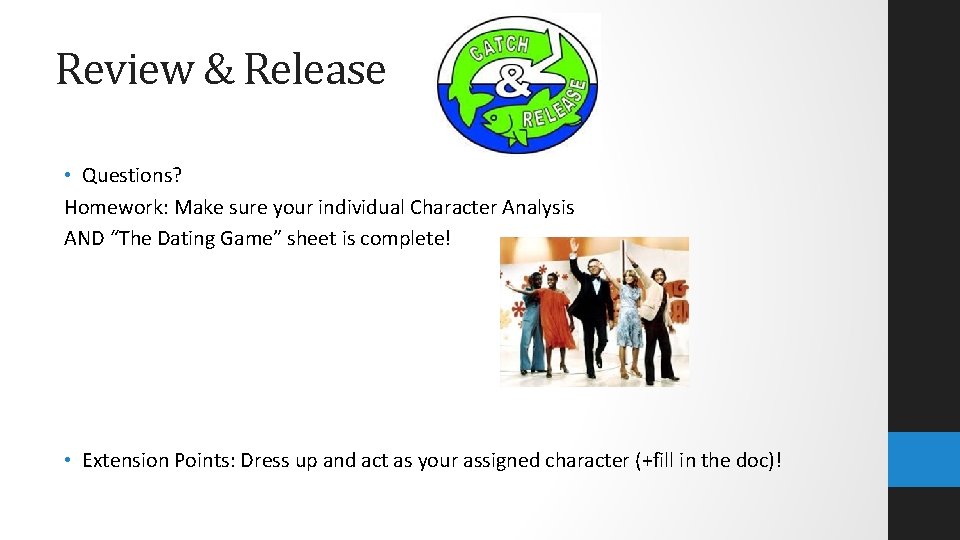 Review & Release • Questions? Homework: Make sure your individual Character Analysis AND “The