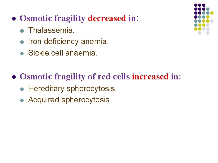 l Osmotic fragility decreased in: l l Thalassemia. Iron deficiency anemia. Sickle cell anaemia.