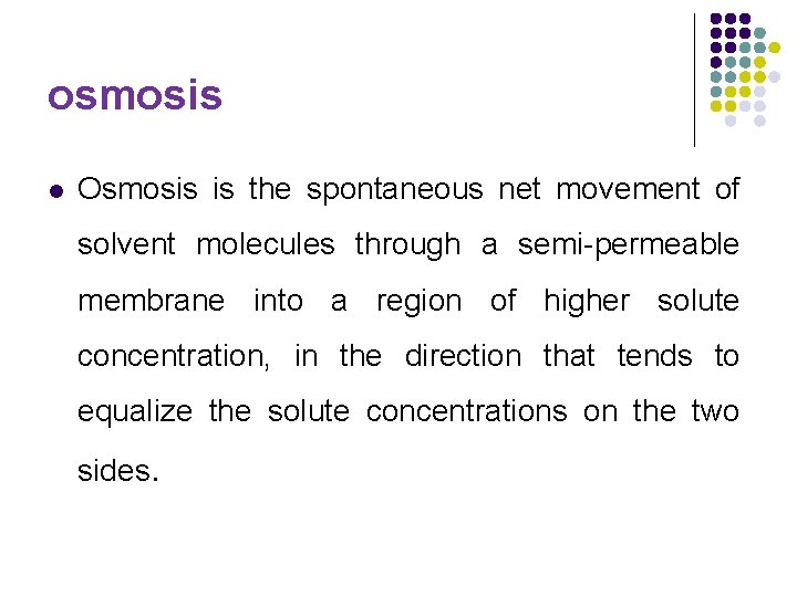 osmosis l Osmosis is the spontaneous net movement of solvent molecules through a semi-permeable osmosis l Osmosis is the spontaneous net movement of solvent molecules through a semi-permeable