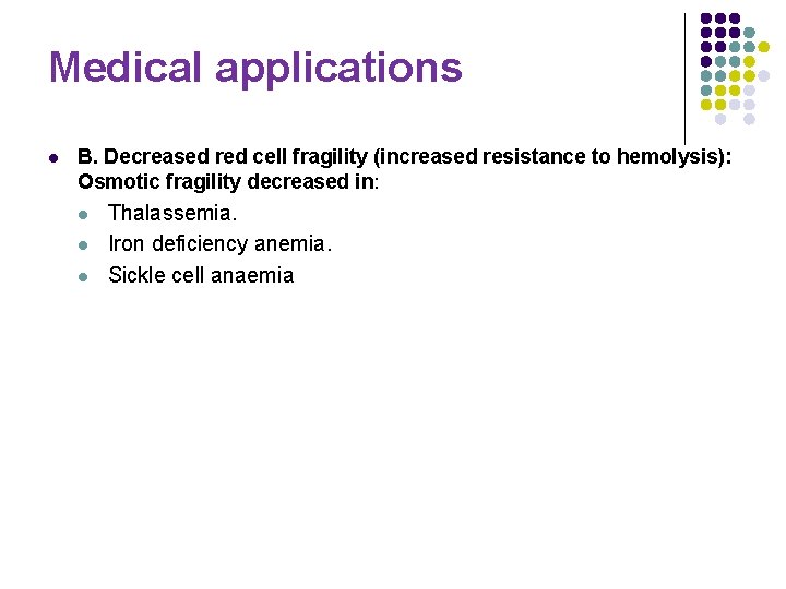 Medical applications l B. Decreased red cell fragility (increased resistance to hemolysis): Osmotic fragility