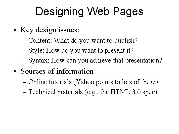 Designing Web Pages • Key design issues: – Content: What do you want to