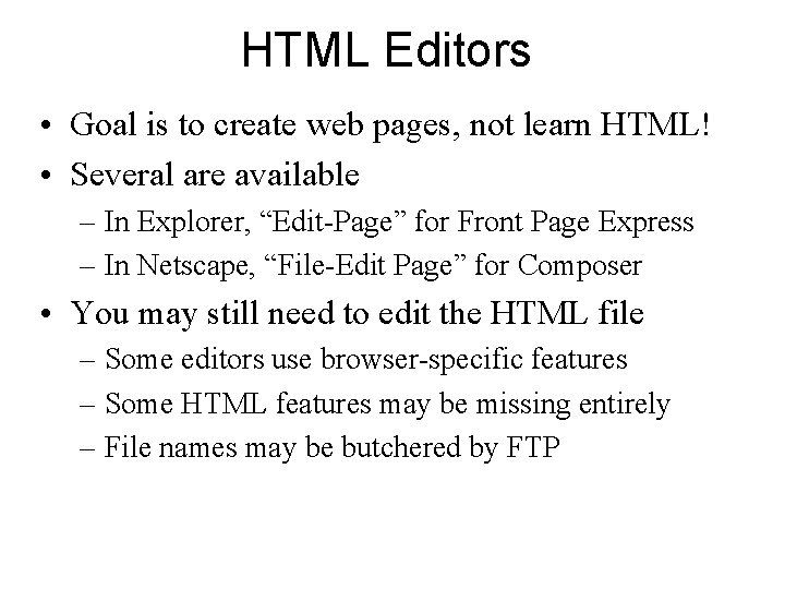 HTML Editors • Goal is to create web pages, not learn HTML! • Several