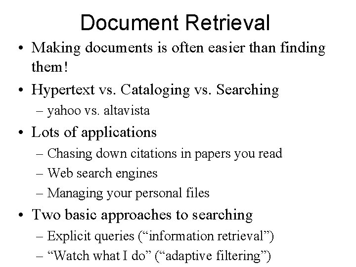 Document Retrieval • Making documents is often easier than finding them! • Hypertext vs.