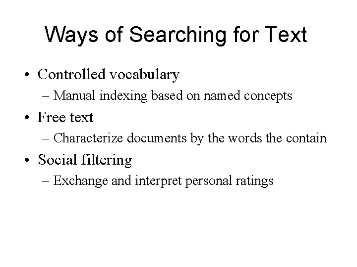 Ways of Searching for Text • Controlled vocabulary – Manual indexing based on named