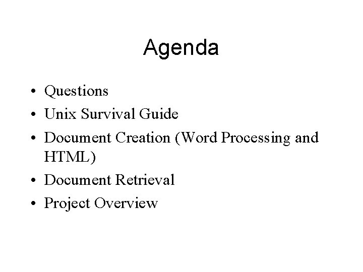 Agenda • Questions • Unix Survival Guide • Document Creation (Word Processing and HTML)