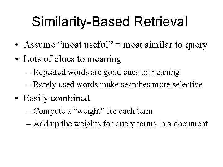 Similarity-Based Retrieval • Assume “most useful” = most similar to query • Lots of