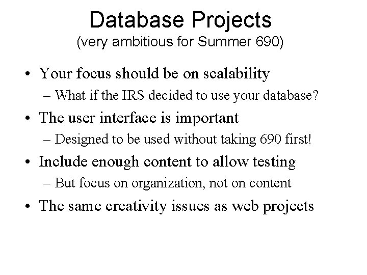 Database Projects (very ambitious for Summer 690) • Your focus should be on scalability