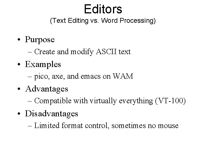 Editors (Text Editing vs. Word Processing) • Purpose – Create and modify ASCII text