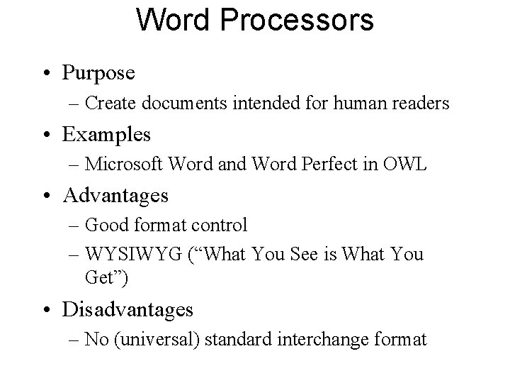 Word Processors • Purpose – Create documents intended for human readers • Examples –