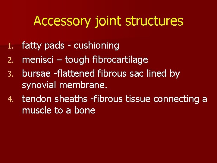 Accessory joint structures 1. 2. 3. 4. fatty pads - cushioning menisci – tough Accessory joint structures 1. 2. 3. 4. fatty pads - cushioning menisci – tough