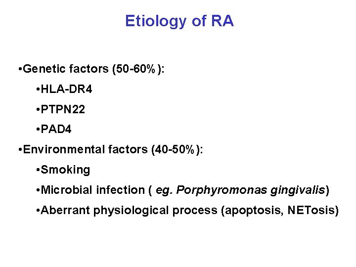 Etiology of RA • Genetic factors (50 -60%): • HLA-DR 4 • PTPN 22