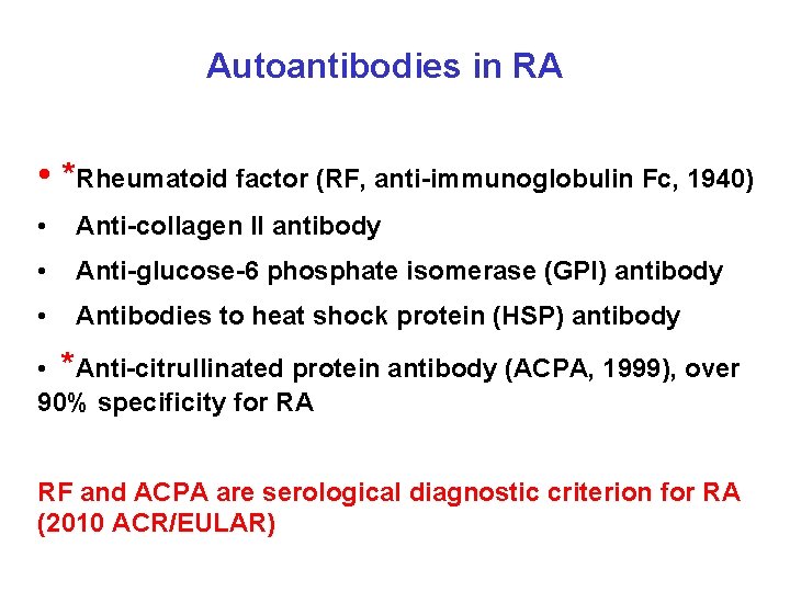 Autoantibodies in RA • *Rheumatoid factor (RF, anti-immunoglobulin Fc, 1940) • Anti-collagen II antibody