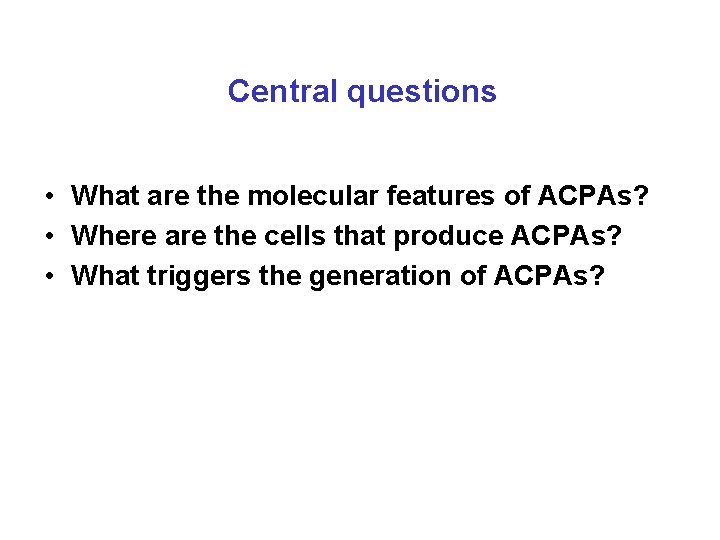 Central questions • What are the molecular features of ACPAs? • Where are the