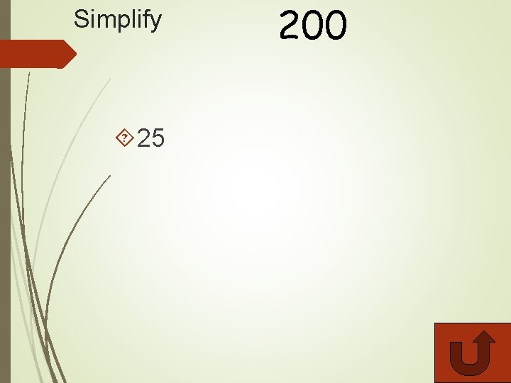 Simplify 25 200 