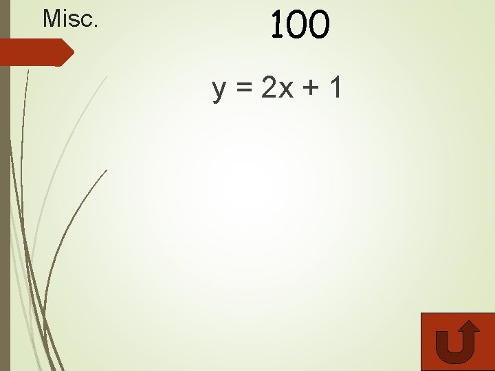 Misc. 100 y = 2 x + 1 