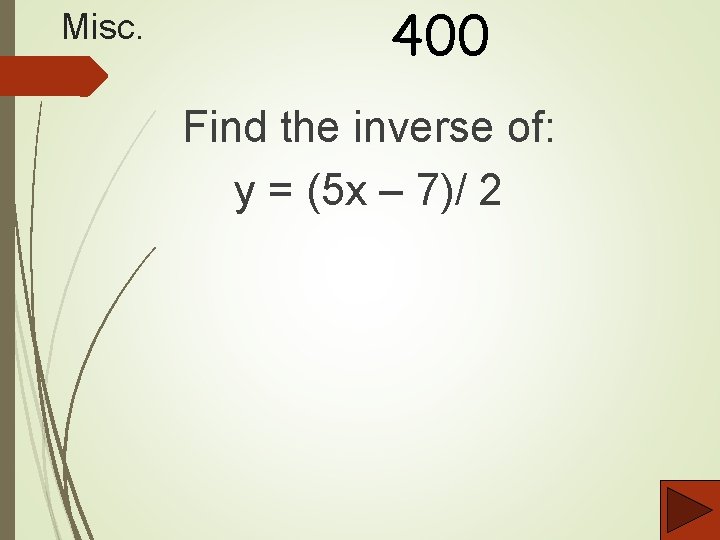 Misc. 400 Find the inverse of: y = (5 x – 7)/ 2 