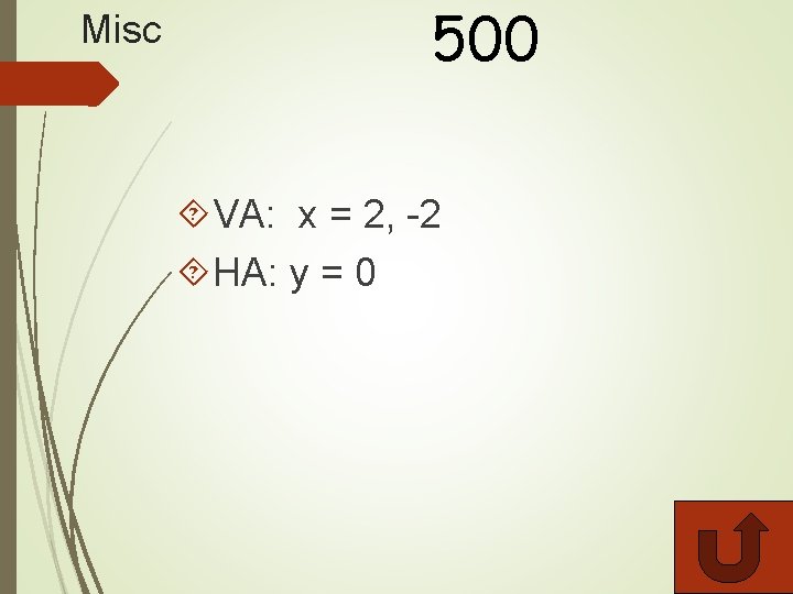 Misc 500 VA: x = 2, -2 HA: y = 0 