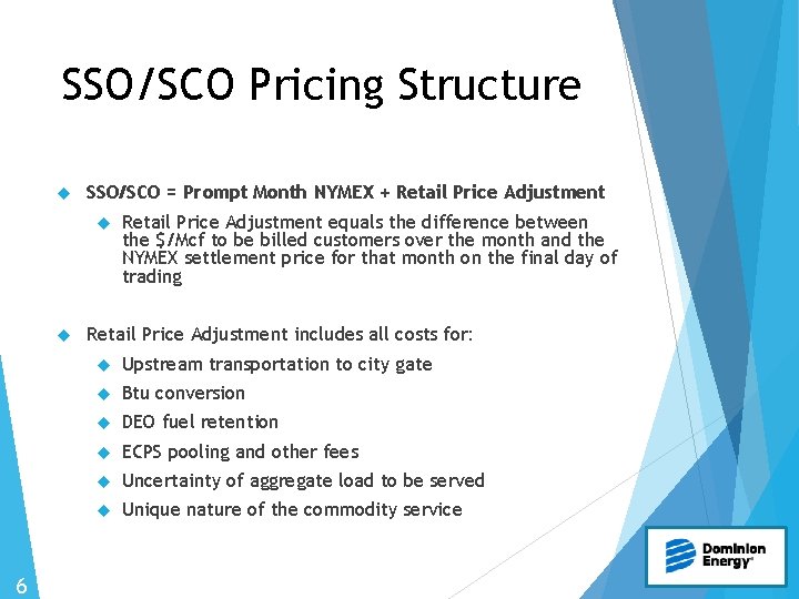 SSO/SCO Pricing Structure SSO/SCO = Prompt Month NYMEX + Retail Price Adjustment 6 Retail