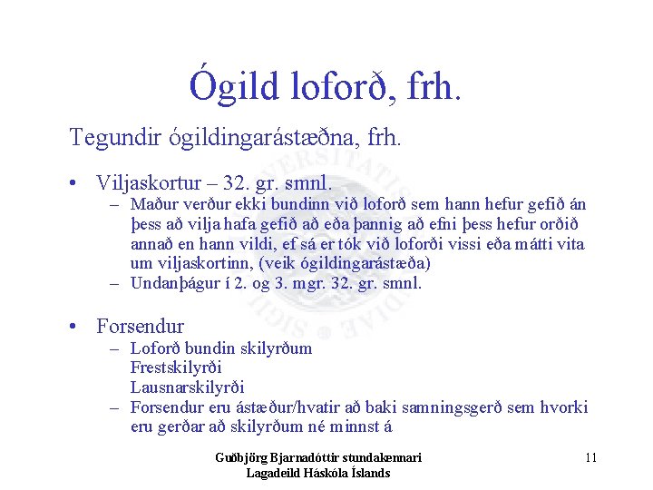 Ógild loforð, frh. Tegundir ógildingarástæðna, frh. • Viljaskortur – 32. gr. smnl. – Maður